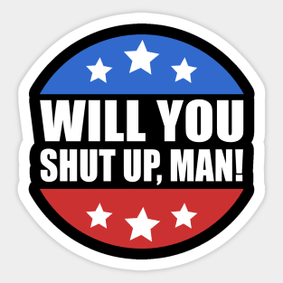 Will You Shut Up Man Presidential Debate Joe Biden 2020 Sticker